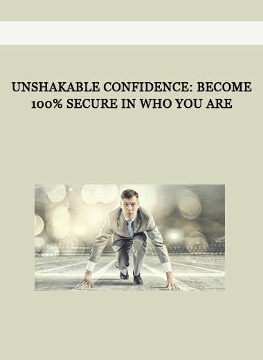 Unshakable Confidence: Become 100% Secure in Who You Are