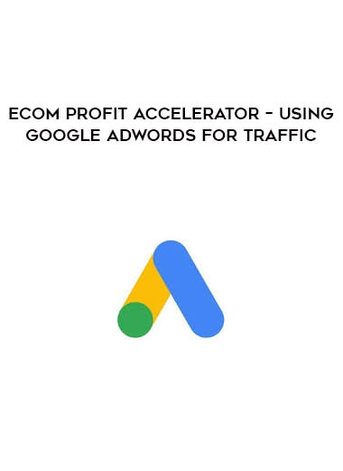 eCom Profit Accelerator – Using Google Adwords for Traffic