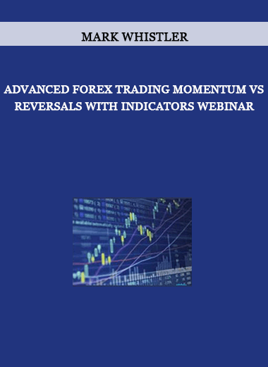 Advanced Forex Trading Momentum vs Reversals with Indicators Webinar by Mark Whistler