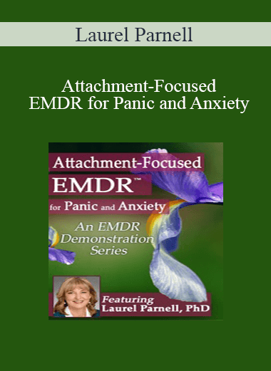 Attachment-Focused EMDR for Panic and Anxiety by Laurel Parnell