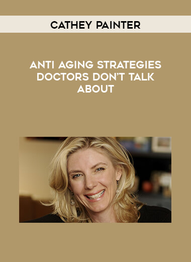 Cathey Painter - Anti Aging Strategies Doctors Don’t Talk About