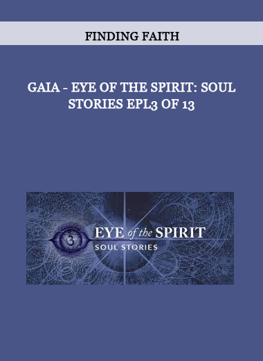 Gaia - Eye of the Spirit: Soul Stories Epl3 of 13 by Finding Faith