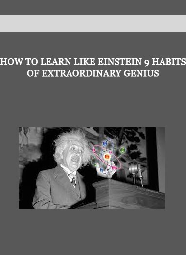 How to Learn Like Einstein 9 Habits of Extraordinary Genius