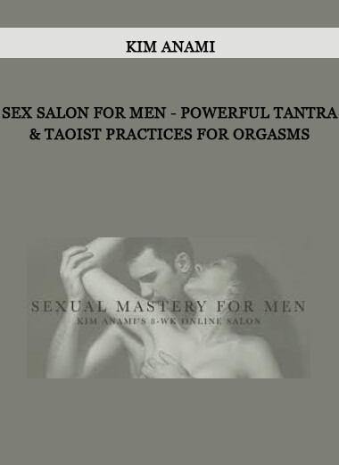 Kim Anami - Sex salon for men - Powerful tantra & taoist practices for orgasms