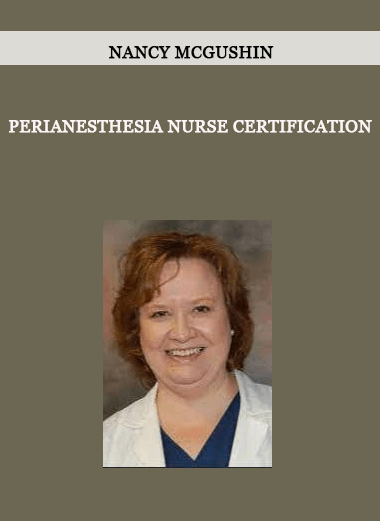 Perianesthesia Nurse Certification from Nancy McGushin