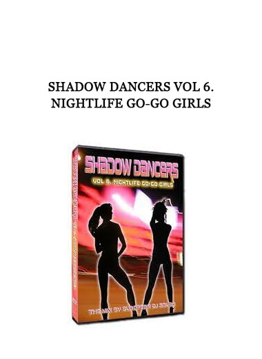 Shadow Dancers Vol 6. Nightlife Go-Go Girls