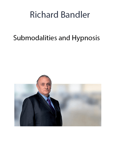 Submodalities and Hypnosis from Richard Bandler