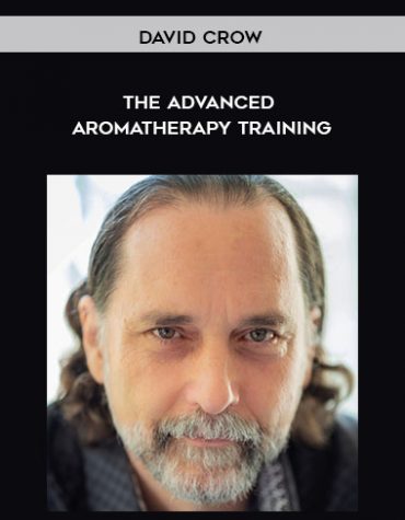 The Advanced Aromatherapy Training by David Crow