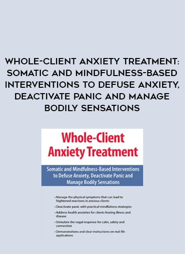 Whole-Client Anxiety Treatment: Somatic and Mindfulness-Based Interventions to Defuse Anxiety