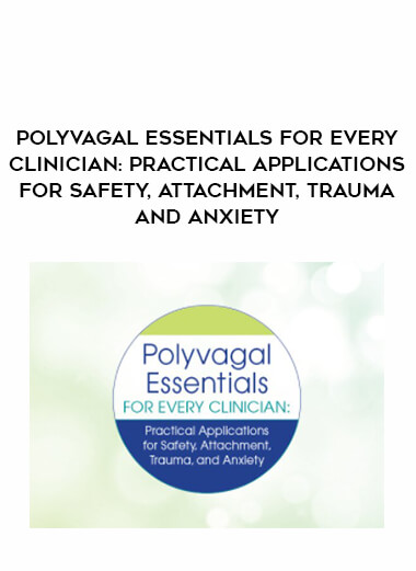 Polyvagal Essentials for Every Clinician: Practical Applications for Safety