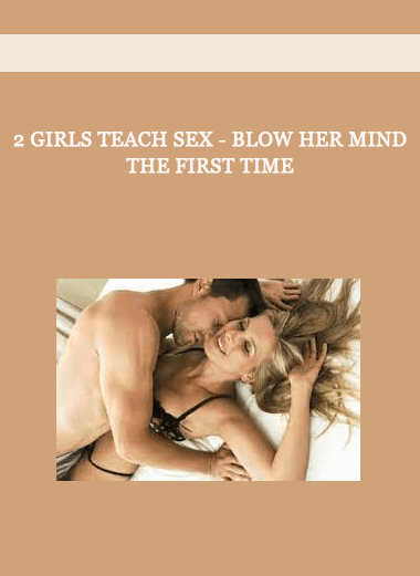 2 Girls Teach Sex - Blow Her Mind The First Time of https://crabaca.store/