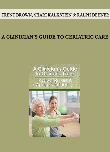 A Clinician’s Guide to Geriatric Care from Trent Brown