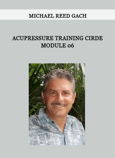 Acupressure Training Cirde Module 06 by Michael Reed Gach of https://crabaca.store/