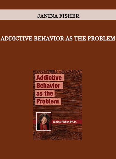 Addictive Behavior as the Problem from Janina Fisher of https://crabaca.store/