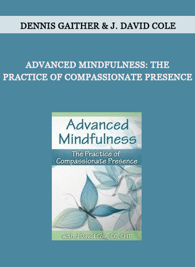Advanced Mindfulness: The Practice of Compassionate Presence by Dennis Gaither & J. David Cole of https://crabaca.store/