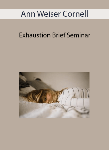 Ann Weiser Cornell - Exhaustion Brief Seminar of https://crabaca.store/