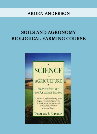 Arden Anderson - Soils and Agronomy Biological Farming Course of https://crabaca.store/