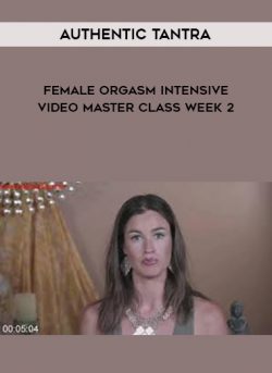 Authentic Tantra - Female Orgasm Intensive Video Master Class Week 2 of https://crabaca.store/