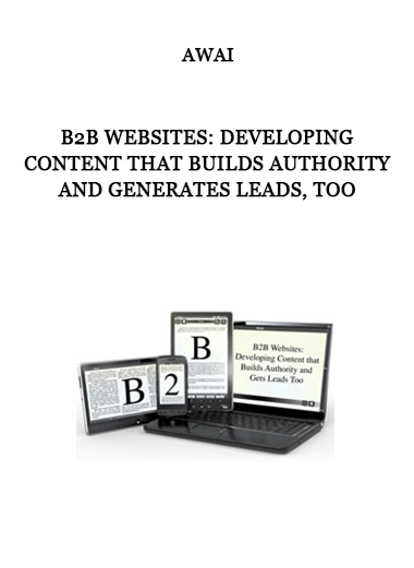 B2B Websites: Developing Content that Builds Authority and Generates Leads