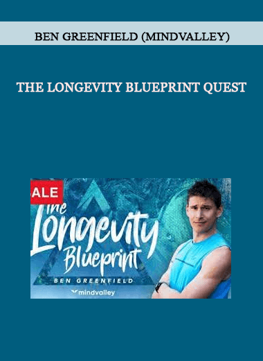 Ben Greenfield (Mindvalley) - The Longevity Blueprint Quest of https://crabaca.store/