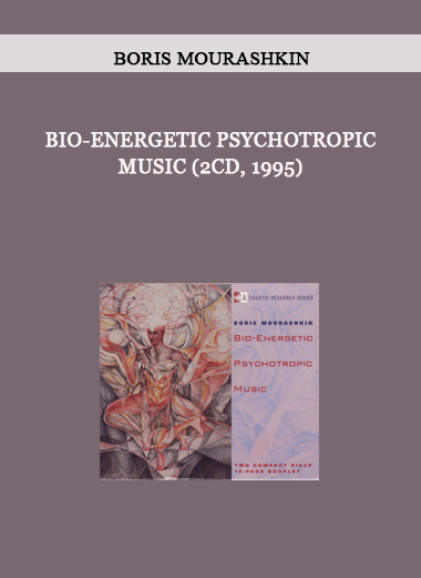 Boris Mourashkin - Bio-Energetic Psychotropic Music (2CD