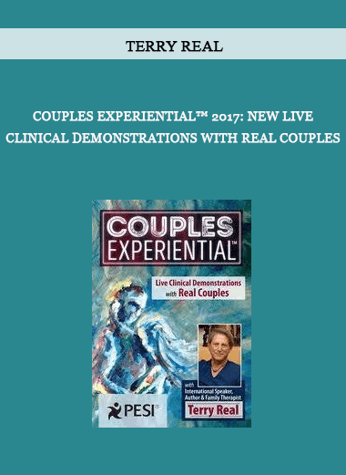 Couples Experiential™ 2017: NEW Live Clinical Demonstrations with Real Couples by Terry Real of https://crabaca.store/