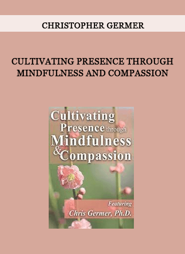 Cultivating Presence through Mindfulness and Compassion by Christopher Germer of https://crabaca.store/