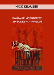 Daygame Mediocrity - Episodes 1-7 Infields by Nick Krauser of https://crabaca.store/