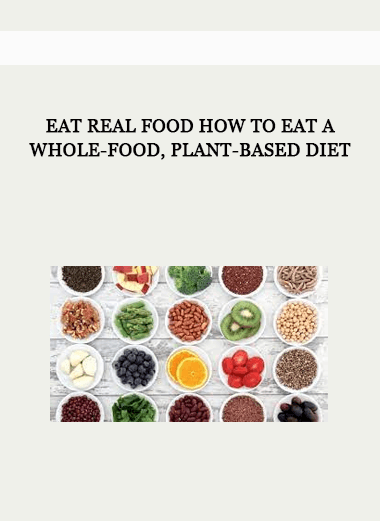 Eat Real Food How to Eat a Whole-Food