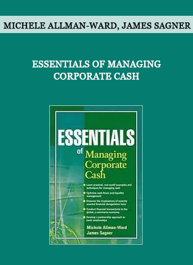 Essentials of Managing Corporate Cash by Michele Allman-Ward