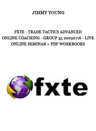 FXTE - Trade Tactics Advanced Online Coaching - Jimmy Young - Group 35 - 20090716 - Live Online Seminar + PDF Workbooks of https://crabaca.store/