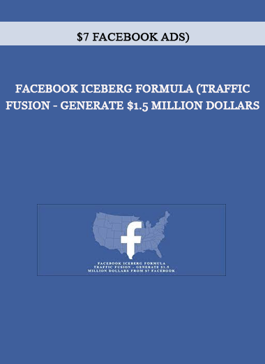 Facebook Iceberg Formula (Traffic Fusion - Generate $1.5 Million Dollars From $7 Facebook Ads) of https://crabaca.store/