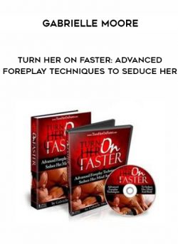 Gabrielle Moore – Turn Her On Faster: Advanced Foreplay Techniques To Seduce Her of https://crabaca.store/