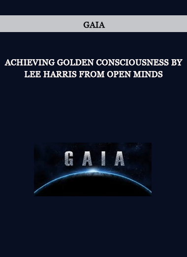 Gaia - Achieving Golden Consciousness by Lee Harris from Open Minds of https://crabaca.store/