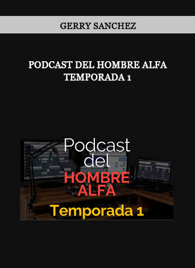 Gerry Sanchez - Podcast del Hombre Alfa Temporada 1 of https://crabaca.store/