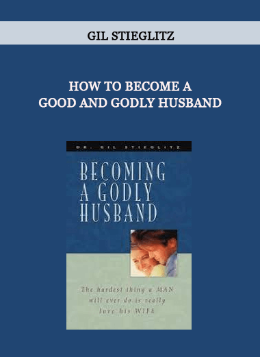 Gil Stieglitz - How to Become a Good and Godly Husband of https://crabaca.store/