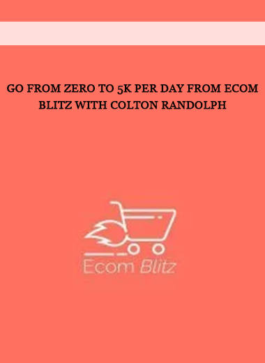 Go from zero to 5K per day from Ecom Blitz with Colton Randolph of https://crabaca.store/