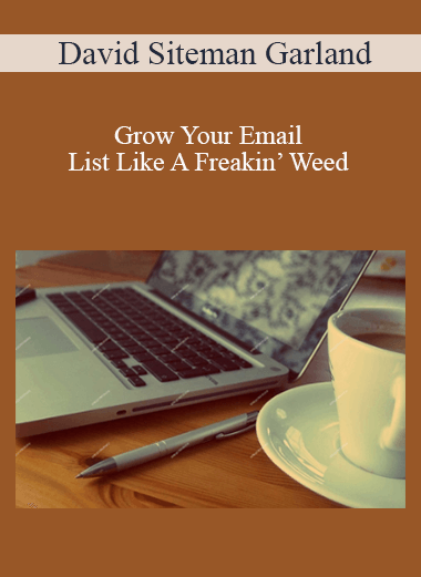 Grow Your Email List Like A Freakin’ Weed by David Siteman Garland of https://crabaca.store/
