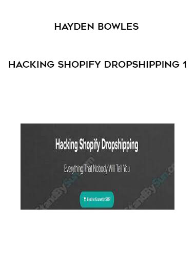 Hayden Bowles – Hacking Shopify Dropshipping 1 of https://crabaca.store/