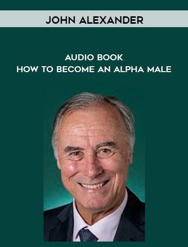 How To Become An Alpha Male - Audio Version by John Alexander of https://crabaca.store/