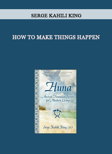 How To Make Things Happen by Serge Kahili King of https://crabaca.store/