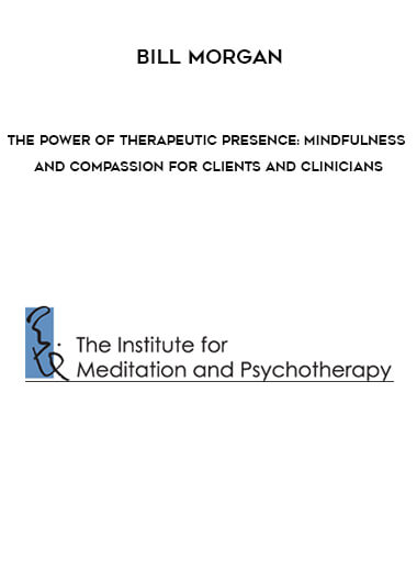 The Power of Therapeutic Presence: Mindfulness and Compassion for Clients and Clinicians by Bill Morgan of https://crabaca.store/