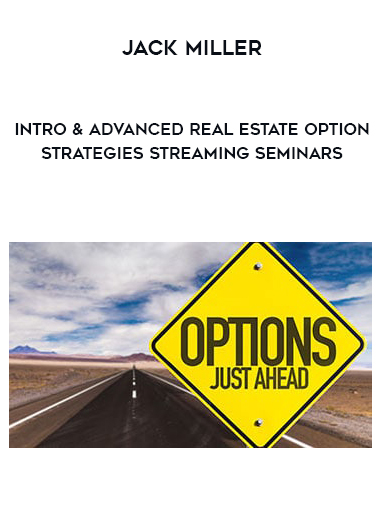 Jack Miller – Intro & Advanced Real Estate Option Strategies Streaming Seminars of https://crabaca.store/
