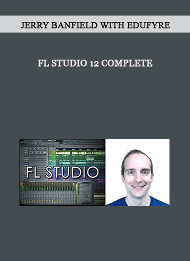 Jerry Banfield with EDUfyre - FL Studio 12 Complete of https://crabaca.store/