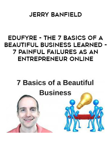 Jerry Banfield with EDUfyre - The 7 Basics of a Beautiful Business Learned with 7 Painful Failures as an Entrepreneur Online of https://crabaca.store/