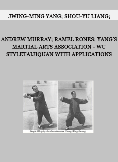Jwing-Ming Yang; Shou-Yu Liang; Andrew Murray; Ramel Rones; Yang’s Martial Arts Association - Wu StyleTaijiquan with Applications of https://crabaca.store/
