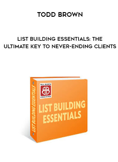 List Building Essentials - The Ultimate Key To Never-Ending Clients by Bill Baren of https://crabaca.store/