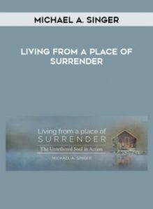 Living From A Place Of Surrender by Michael A. Singer of https://crabaca.store/