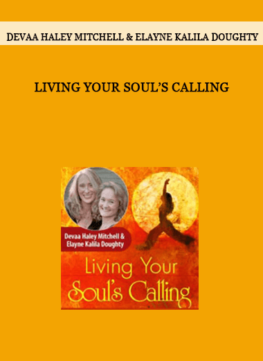 Living Your Soul’s Calling by Devaa Haley Mitchell & Elayne Kalila Doughty of https://crabaca.store/