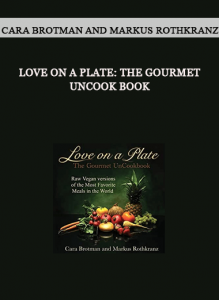 Love On A Plate: The Gourmet UnCook Book by Cara Brotman and Markus Rothkranz of https://crabaca.store/
